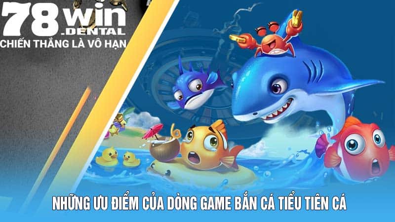 Những ưu điểm của dòng game bắn cá Tiểu Tiên Cá